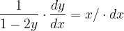 \dpi{120} \frac{1}{1-2y}\cdot \frac{dy}{dx}=x/\cdot dx